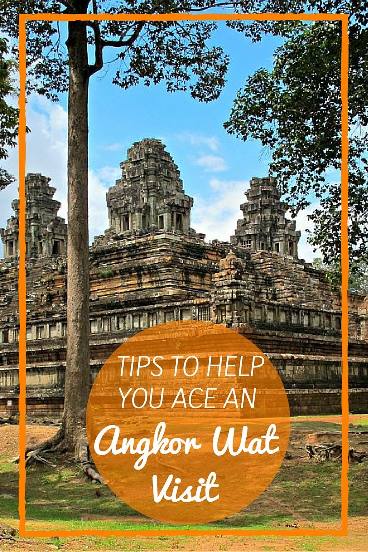Tips to Help You Ace an Angkor Wat Visit