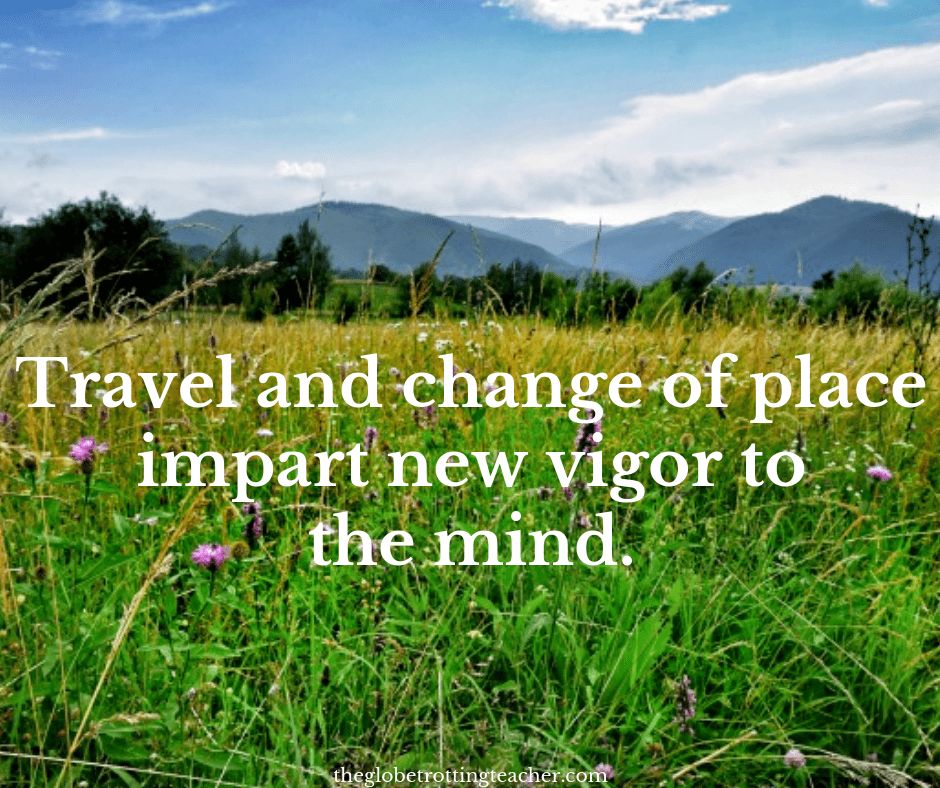 life travel quotes Travel and change of place impart new vigor to the mind.