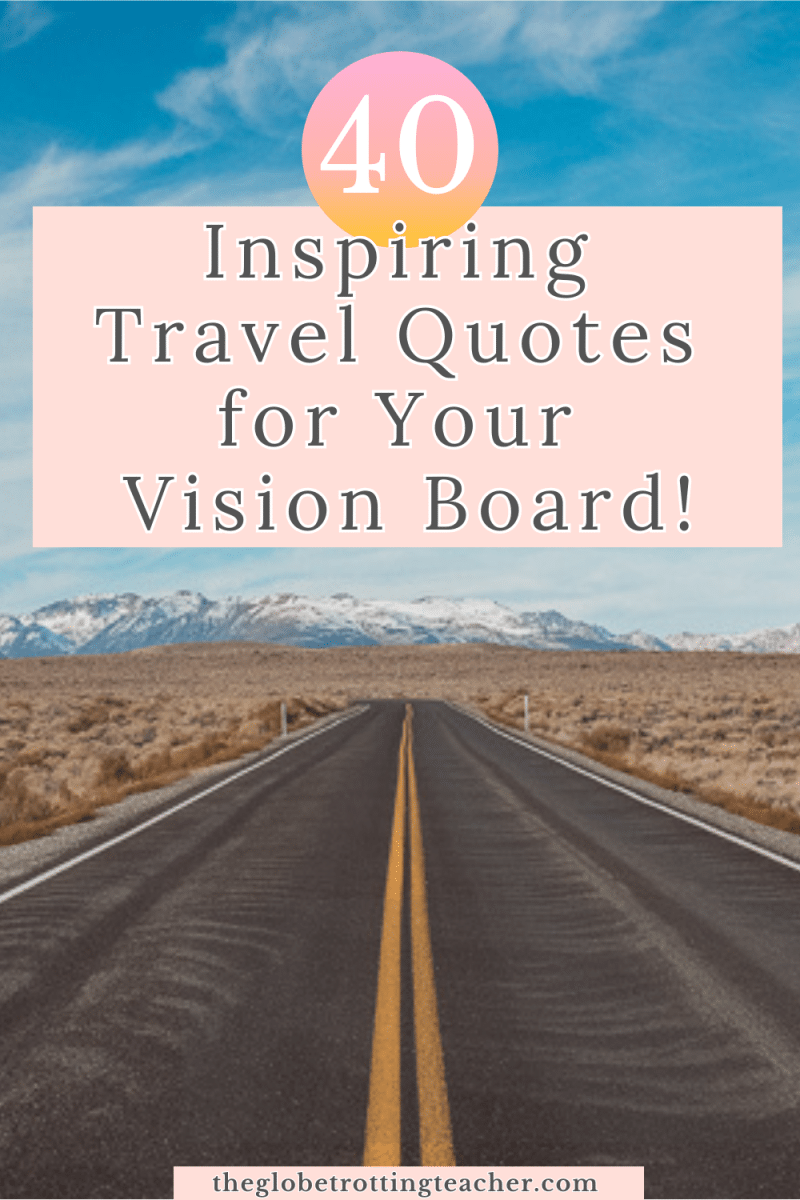 An open road with the mountains in the distance - Text Overlay: 40 Inspiring Travel Quotes for Your Vision Board