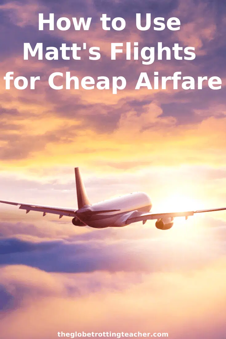 How to Use Matt's Flights for Cheap Airfare